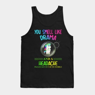 Unicorn you smell like drama please get out of my bubble Tank Top